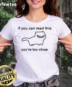 Alt Text: Top Cat 'If You Can Read This You're Too Close' Ladies Tee featuring playful cat graphic and humorous text design.