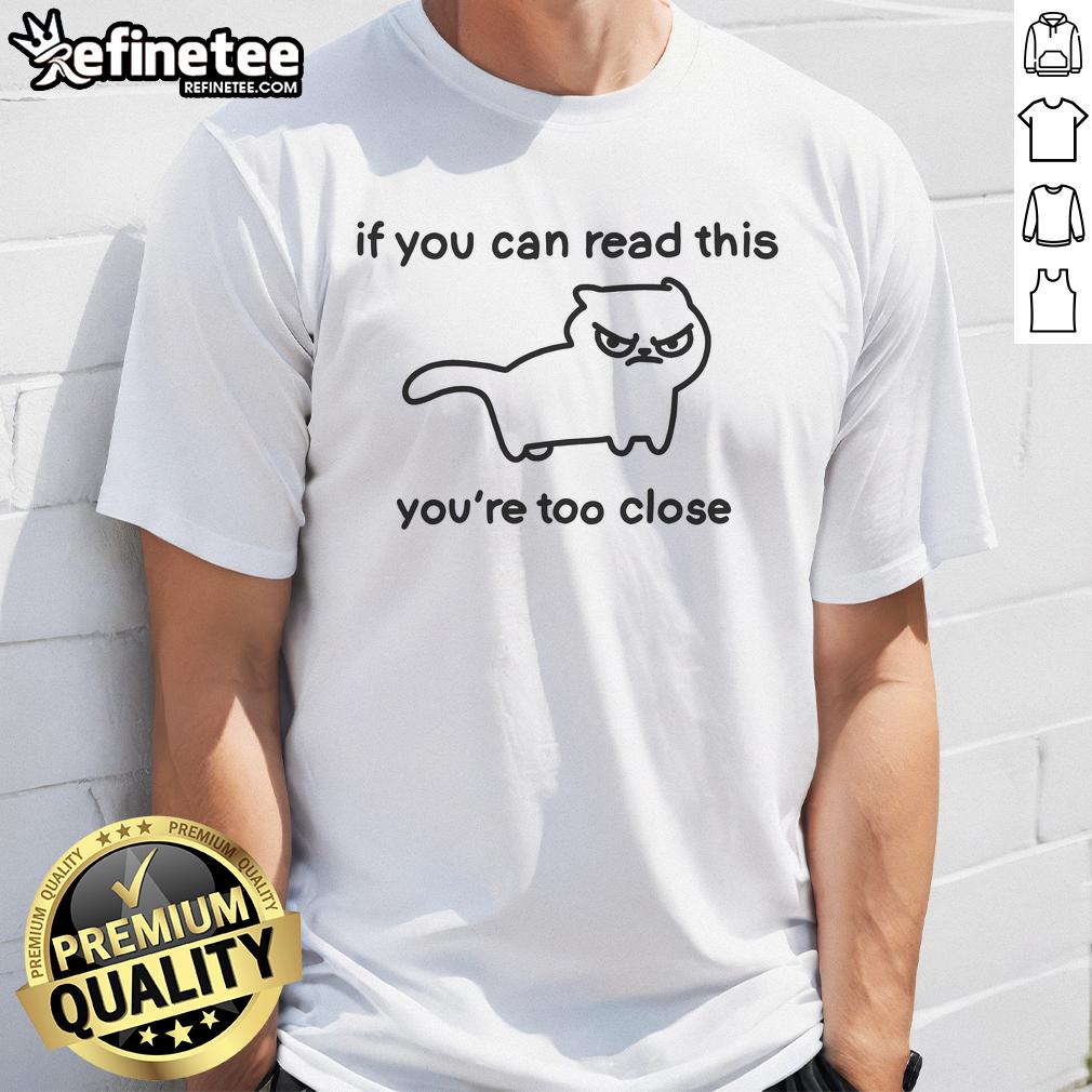 Top Cat If You Can Read This You'Re Too Close T Shirt Top Cat 'If You Can Read This You're Too Close' T-Shirt featuring a humorous cat graphic and bold text design.