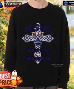 Top Charlotte Hornets sweatshirt featuring 'Jesus First' and 'Through Christ Who Strengthens Me' design.