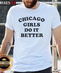Alt Text: Stylish 'Top Chicago Girls Do It Better' T-Shirt showcasing bold lettering on a trendy black background.