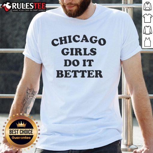 Alt Text: Stylish 'Top Chicago Girls Do It Better' T-Shirt showcasing bold lettering on a trendy black background.