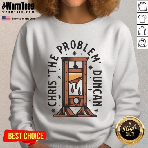 Top Chris The Problem Duncan sweatshirt featuring a stylish design, perfect for casual wear and fans of the show.