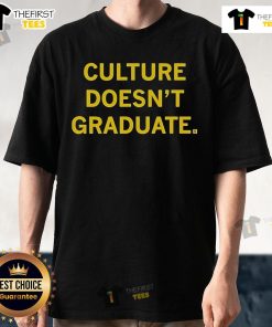 Top Culture Doesn't Graduate T-Shirt featuring bold graphic design, perfect for expressing individuality and style.