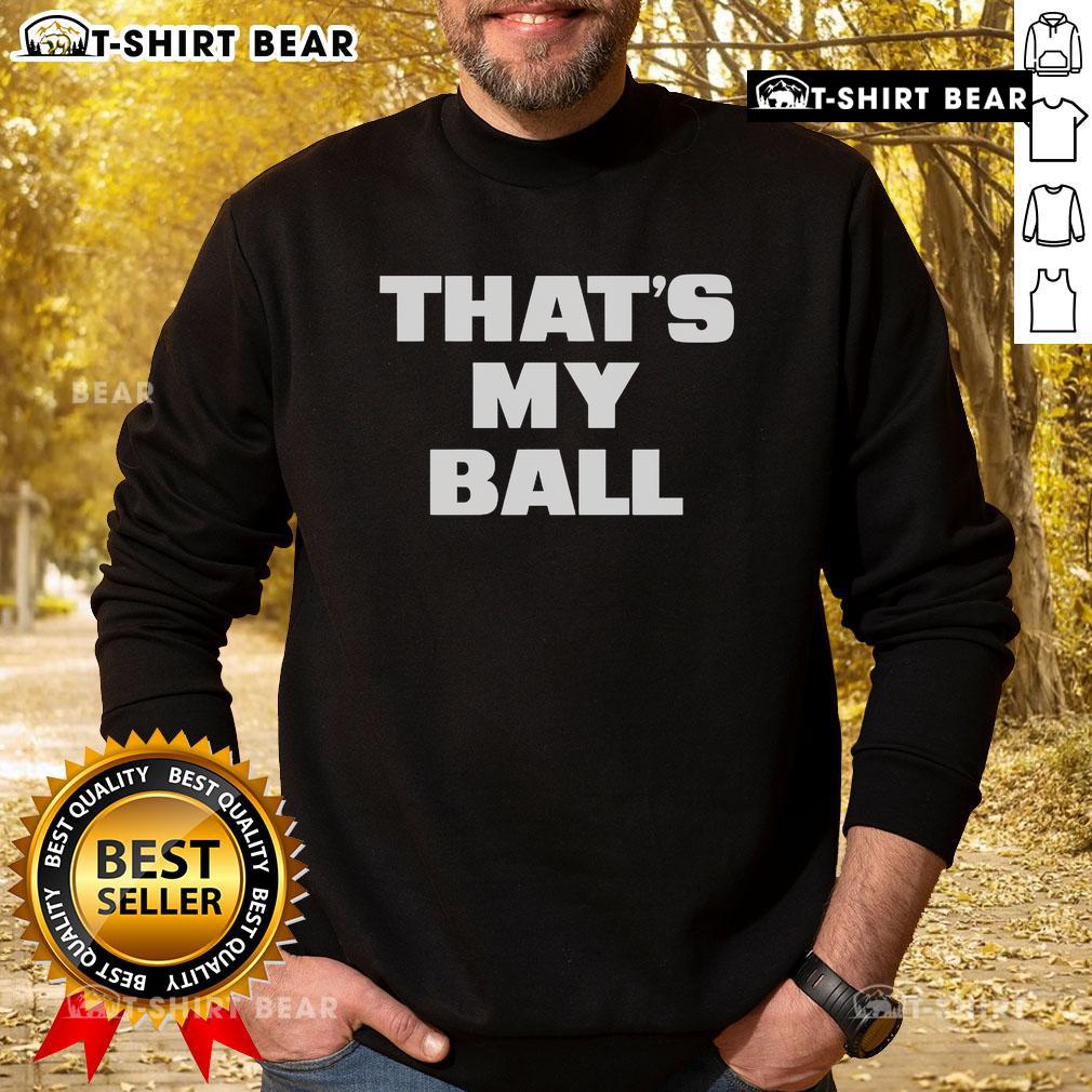 Top Ddg That'S My Ball Sweatshirt Top DDG That's My Ball Sweatshirt featuring stylish design, perfect for casual wear and fans of DDG merchandise.