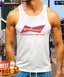 Top Deadweiser 'This Dead's For You' tank top featuring a stylish design perfect for casual summer wear.