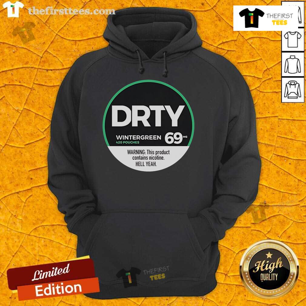 Top Dirty Kid Wintergreen 420 Pouches 69 Warning This Product Contains Nicotine Hell Yeah Hoodie Top Dirty Kid Wintergreen 420 Pouches hoodie with nicotine warning, stylish design for enthusiasts and fans of the brand.
