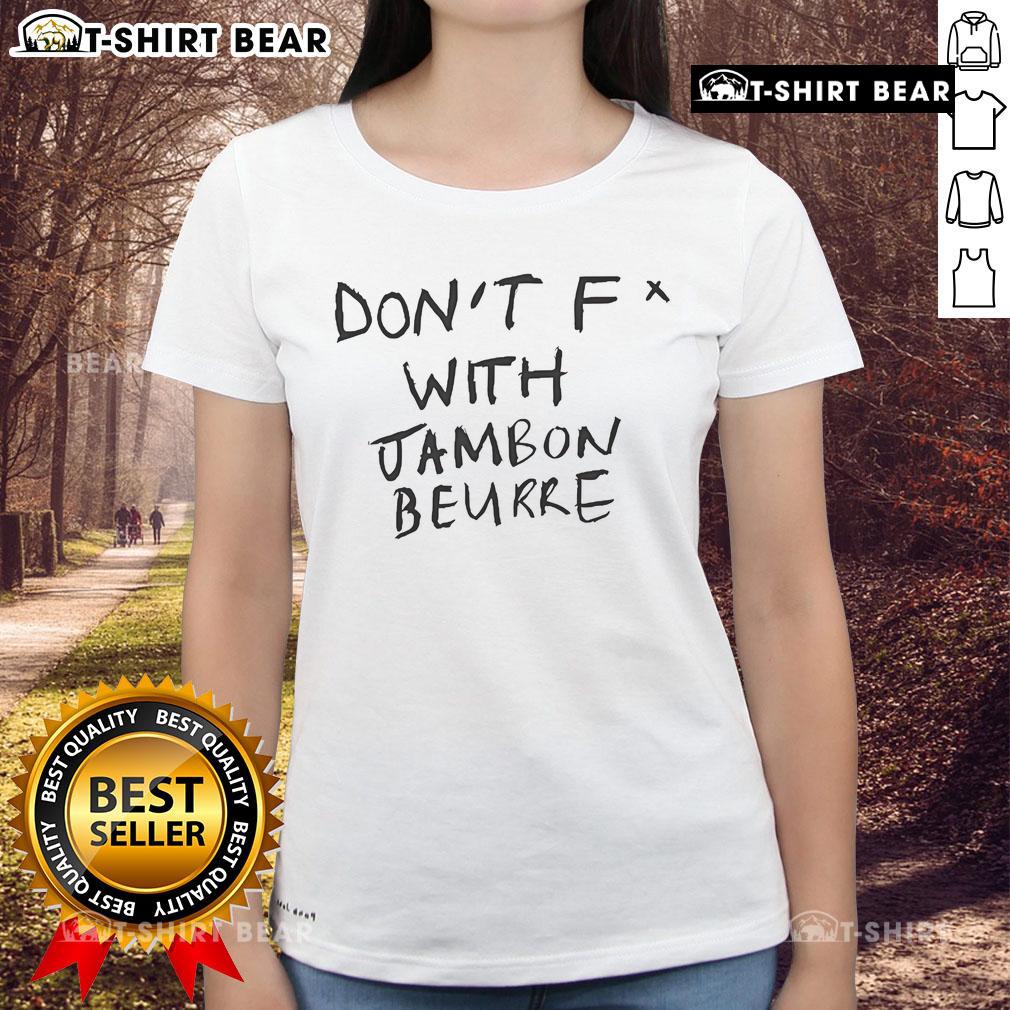 Top Don'T Fck With Jambon Beurre Ladies Tee Top Don't F*ck With Jambon Beurre Ladies Tee featuring stylish design and playful text for food lovers.