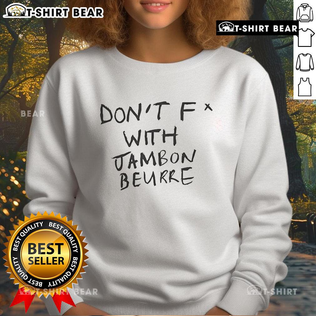Top Don'T Fck With Jambon Beurre Sweatshirt Alt Text: Stylish Top Don't Fk With Jambon Beurre Sweatshirt in trendy design, perfect for casual and food-loving fashionistas.