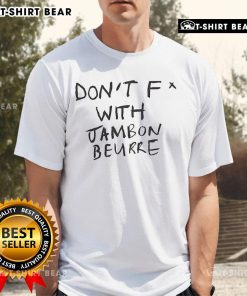 Alt Text: Top Don'T Fck With Jambon Beurre T-Shirt featuring bold text design and stylish fit for food lovers.