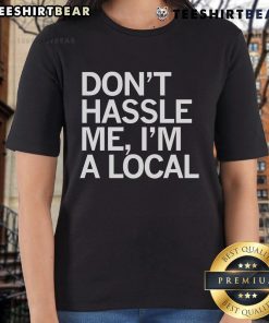 Top Don't Hassle Me I'm a Local Ladies Tee featuring a fun graphic design, perfect for casual outings and local pride.