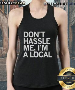Alt Text: Top Don't Hassle Me I'm A Local tank top featuring a fun, casual design perfect for summer outings.