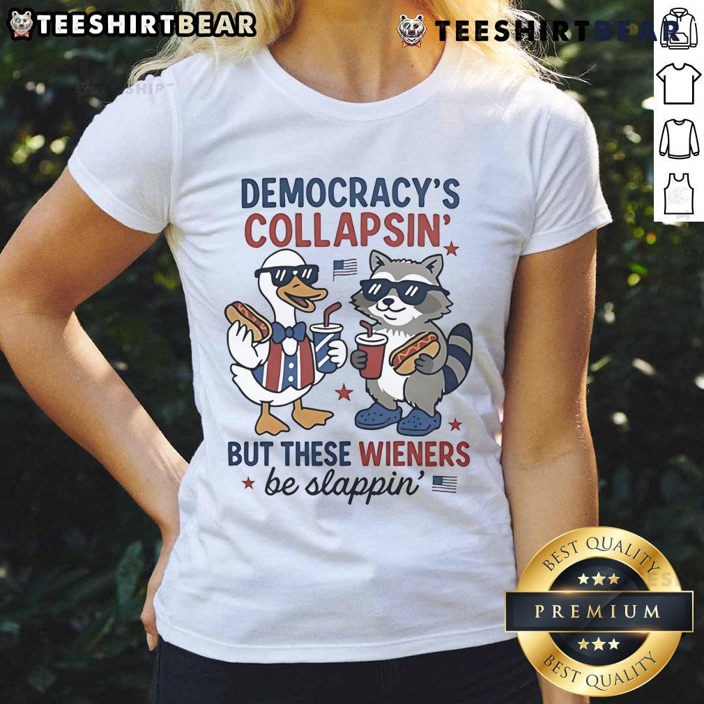 Top Duck And Racoon Democrat Fourth Of July Shirt Democracys Collapsing But These Wieners Be Slapping Ladies-Tee Top Duck and Raccoon Democrat Fourth of July shirt featuring playful graphics and the slogan about democracy's collapse.