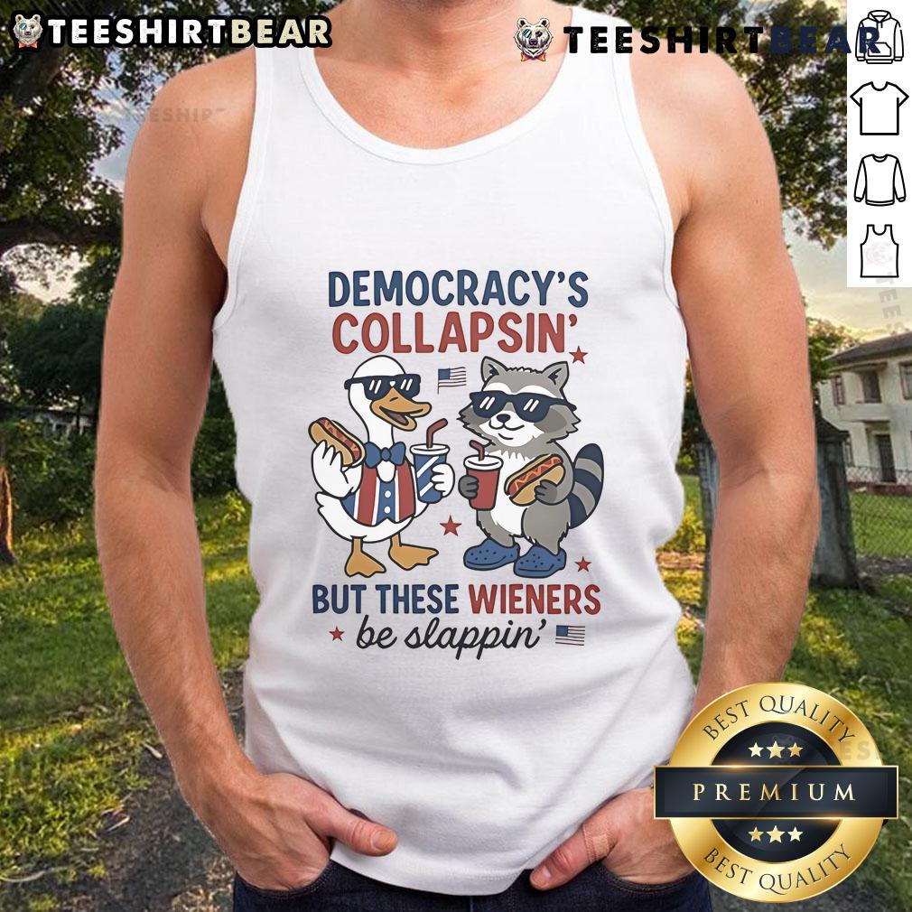 Top Duck And Racoon Democrat Fourth Of July Shirt Democracys Collapsing But These Wieners Be Slapping Tank Top Top Duck and Raccoon Democrat Fourth of July shirt features playful design with slogan about democracy and celebration.