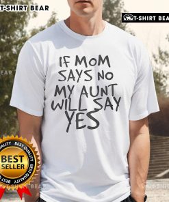 Top F Mom Says No My Aunt Will Say Yes T-Shirt design featuring playful text, perfect for fun family gatherings.