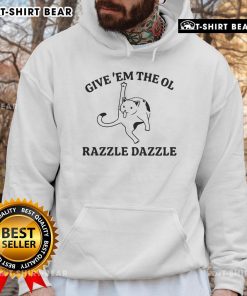 Alt Text: Top Give 'Em The Ol Razzle Dazzle Cat Meme Hoodie featuring a playful cat design, perfect for meme lovers.