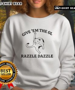 Alt Text: Top Give 'Em The Ol Razzle Dazzle Cat Meme Sweatshirt featuring a playful cat design and vibrant colors.