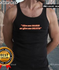 Top Give Me The McRib Or Give Me Death Tank Top featuring bold text and a stylish design for food lovers.