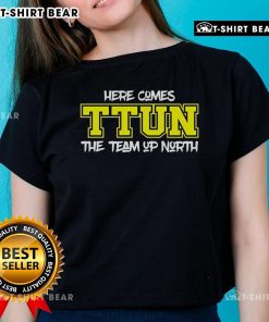 Top Here Comes Ttun The Team Up North Ladies Tee featuring stylish design for fans of northern sports teams.
