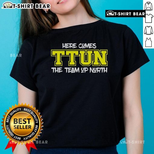Top Here Comes Ttun The Team Up North Ladies Tee featuring stylish design for fans of northern sports teams.