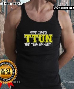 Stylish 'Here Comes Ttun The Team Up North' tank top for fans, featuring bold graphics and a comfortable fit.