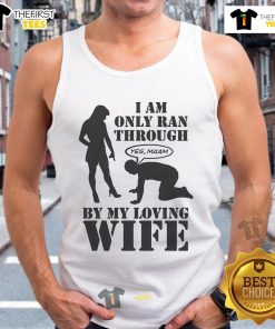 Top I Am Only Ran Through By My Loving Wife tank top displayed on a mannequin, showcasing its playful design.
