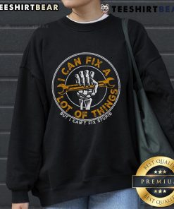 Funny skeleton hand sweatshirt with 'I Can Fix a Lot of Things, But I Cant Fix Stupid' text, perfect for casual wear.