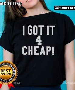 Top I Got It 4 Cheap Ladies Tee in vibrant colors, perfect for casual wear and stylish comfort for women.