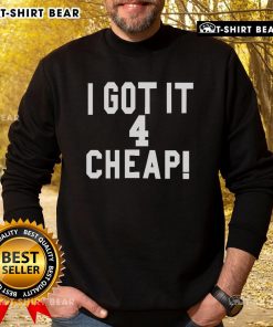 Stylish 'Top I Got It 4 Cheap' sweatshirt in a cozy setting, perfect for casual wear and budget-friendly fashion.