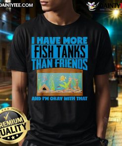 Funny 'I Have More Fish Tanks Than Friends' T-Shirt design, perfect for aquarium lovers and fish enthusiasts.