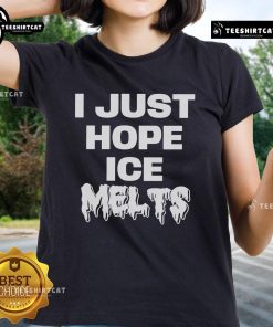 Top I Just Hope Ice Melts Ladies Tee featuring a stylish design perfect for casual wear in warm weather.