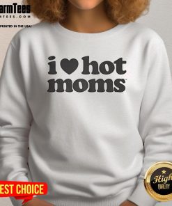 Top I Love Hot Moms sweatshirt in stylish design, perfect for casual wear and celebrating motherhood.