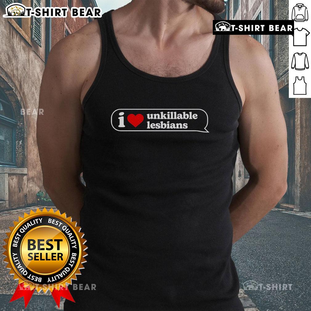 Top I Love Unkillable Lesbians Tank Top Stylish Top I Love Unkillable Lesbians tank top featuring bold text design, perfect for LGBTQ+ pride and casual wear.