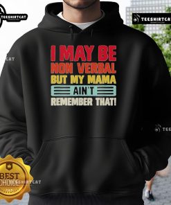 Nonverbal hoodie design reads 'Top I May Be Nonverbal But My Mama Ain't' showcasing a stylish, playful message.