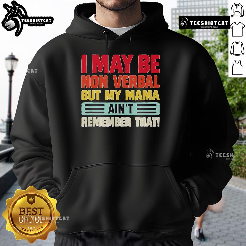 Top I May Be Nonverbal But My Mama Ain'T Remember That Hoodie Nonverbal hoodie design reads 'Top I May Be Nonverbal But My Mama Ain't' showcasing a stylish, playful message.