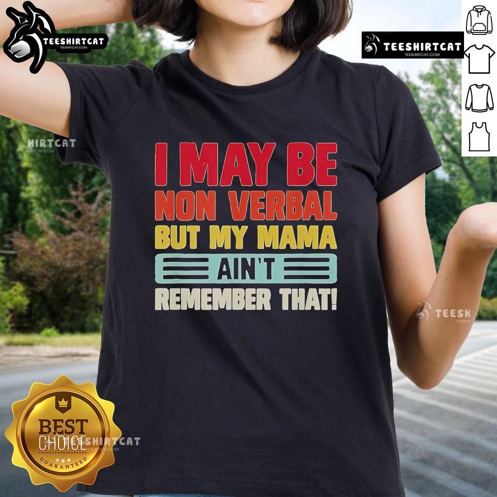 Top I May Be Nonverbal But My Mama Ain'T Remember That Ladies Tee Funny ladies tee with 'I May Be Nonverbal But My Mama Ain't' print, perfect for casual wear and expressing personality.