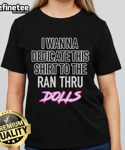 Top I Wanna Dedicate This Shirt To The Ran Thru Dolls Ladies Tee in stylish design, perfect for fans and casual wear.