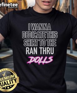 Alt Text: Top I Wanna Dedicate This Shirt To The Ran Thru Dolls T-Shirt featuring bold graphics and vibrant colors.