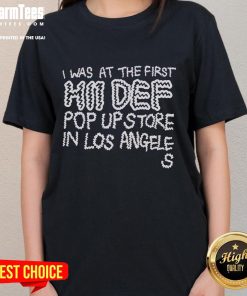Top I Was At The First Hii Def Pop-Up in Los Angeles featuring a stylish ladies tee design in vibrant colors.
