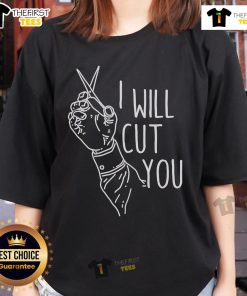 Top I Will Cut You Ladies Tee featuring a bold graphic design, perfect for casual wear and expressing a fun attitude.