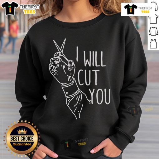 Trendy 'Top I Will Cut You' sweatshirt featuring bold lettering, perfect for casual wear and making a statement.