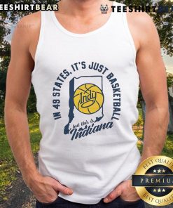 Top-In-49-States 'It's Just Basketball But This Is Indiana' tank top showcasing Indiana's basketball pride and culture.