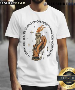 Top It Seems Like Youre Giving Up candle hand t-shirt design showcasing motivational message for perseverance.