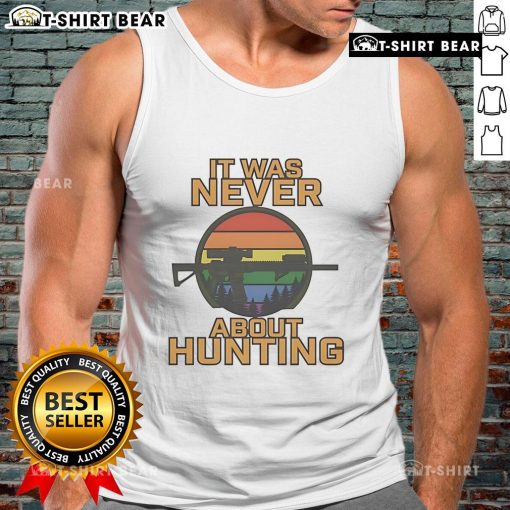 Top-It-Was-Never-About-Hunting-LGBT-Tank-Top featuring a colorful, inclusive design celebrating LGBTQ+ pride.
