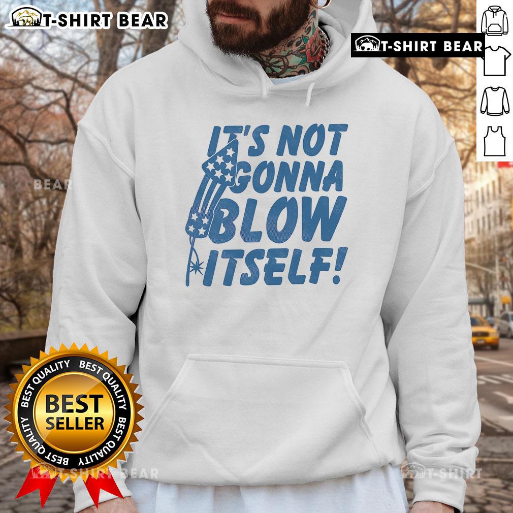 Top Its Not Gonna Blow Itself Firecracker Hoodie Top It's Not Gonna Blow Itself Firecracker Hoodie in vibrant colors, perfect for festive celebrations and casual wear.