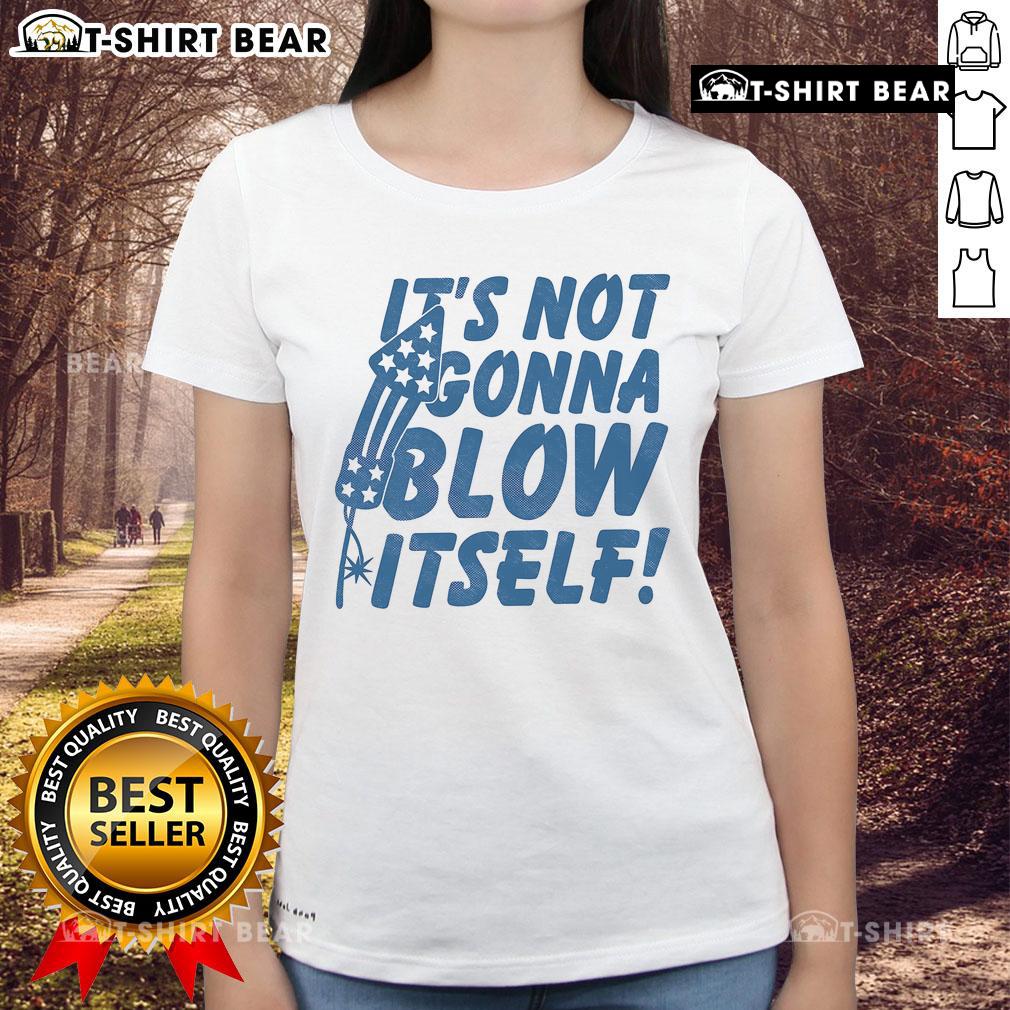 Top Its Not Gonna Blow Itself Firecracker Ladies Tee Top It's Not Gonna Blow Itself Firecracker Ladies Tee featuring a vibrant graphic design for festive celebrations.