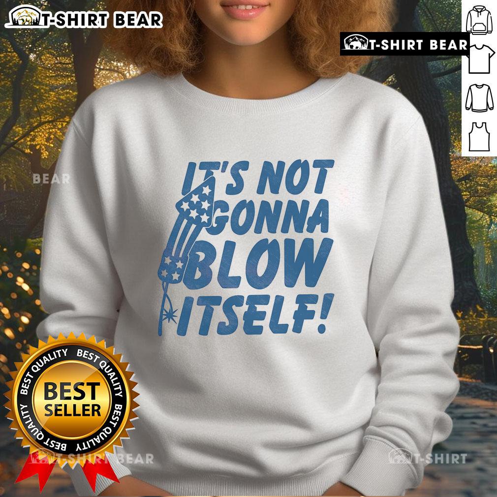 Top Its Not Gonna Blow Itself Firecracker Sweatshirt Top It's Not Gonna Blow Itself Firecracker Sweatshirt featuring vibrant firework graphics and a cozy fit for festive occasions.