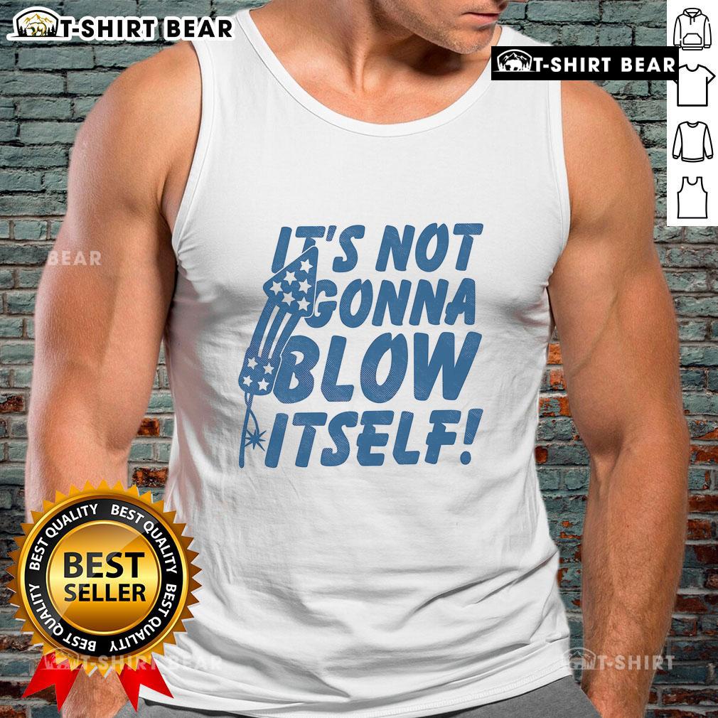 Top Its Not Gonna Blow Itself Firecracker Tank Top Top Its Not Gonna Blow Itself Firecracker Tank Top featuring a vibrant firework graphic, perfect for summer celebrations.