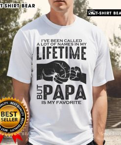 Father's Day T-shirt featuring the phrase 'I've Been Called A Lot Of Names But Papa Is My Favorite' in bold letters.