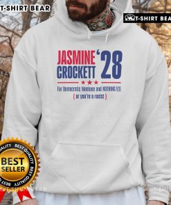 Top Jasmine Crockett hoodie featuring 'For Democratic Nominee And Nothing Else Or You're A Racist' slogan.
