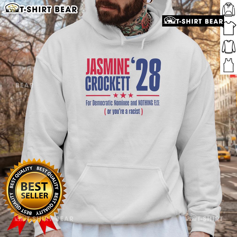 Top Jasmine Crockett '28 For Democratic Nominee And Nothing Else Or You're A Racist Hoodie Top Jasmine Crockett hoodie featuring 'For Democratic Nominee And Nothing Else Or You're A Racist' slogan.